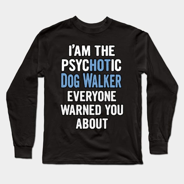 Tshirt Gift For Dog Walkers - Psychotic Long Sleeve T-Shirt by divawaddle